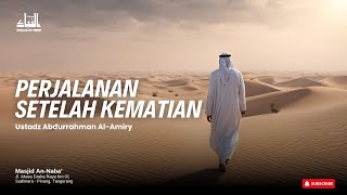 (2) Perjalanan Setelah Kematian ~ Ustadz Abdurrahman Al-Amiry Hafidzhahullah