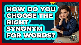 How Do You Choose The Right Synonym For Words? - Lexicon Lounge