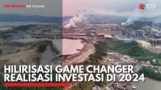 Hilirisasi Game Changer Realisasi Investasi di 2024 | IDX CHANNEL