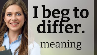 Understanding "I Beg to Differ": A Guide to Polite Disagreement in English
