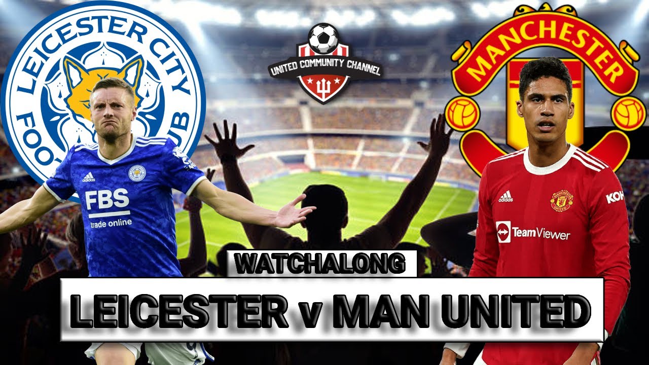 Leicester City Vs Manchester United PREMIER LEAGUE Watchalong LIVE ...