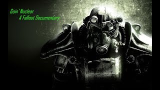 Goin’ Nuclear: A Fallout Documentary
