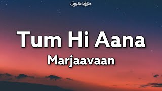 Tum Hi Aana Lyrics - Marjaavan  Jubin Nautiyal  Ritesh D  Sidharth M  Payal Dev