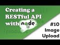 Uploading an Image | Creating a REST API with Node.js