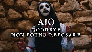 AJO - Goodbye | Non Potho Reposare [Official Music Video]