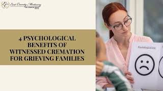 4 Psychological Benefits of Witnessed Cremation For Grieving Families | Funeral & Cremation Services