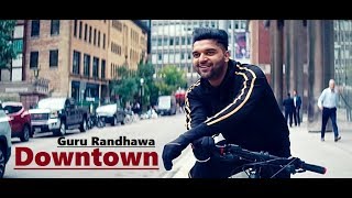 Guru Randhawa: Downtown | Bhushan Kumar | DirectorGifty | Vee | Delbar Arya | Lyrics | Latest Songs