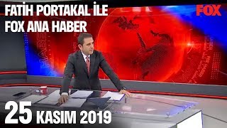 25 Kasım 2019 Fatih Portakal ile FOX Ana Haber
