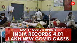 Covid19 Update May 8: India records 4.01 lakh new Coronavirus cases in the last 24 hrs