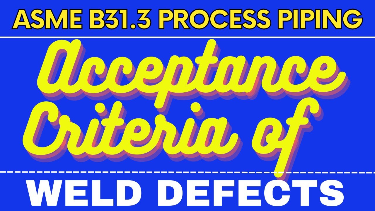 Acceptance Criteria Of Weld Defects [ASME B31.3] - YouTube