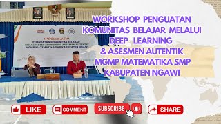 WORKSHOP PENGUATAN KOMUNITAS BELAJAR MELALUI DEEP LEARNING \u0026 ASESMEN AUTENTIK MGMP MTK SMP KAB NGAWI