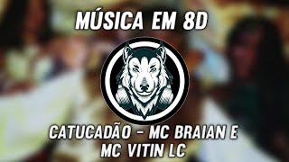 Catucadão - Mc Braian e Mc Vitin Lc - Música em 8D (OUÇA COM FONE)