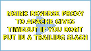 Nginx reverse proxy to apache gives timeout if you dont put in a trailing slash