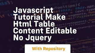 Javascript tutorial make html table content editable no jquery