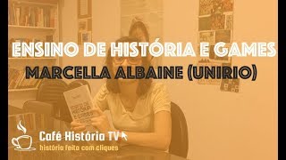 Minha Pesquisa | Ensino de História e Games: Marcella Albaine (Unirio)