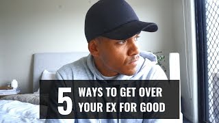 5 Ways To Get Over Your Ex & Stop Thinking About Them