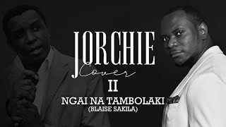 Jorchie_Cover - NGAI NA TAMBOLAKI (Blaise Sakila)