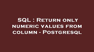 SQL : Return only numeric values from column - Postgresql