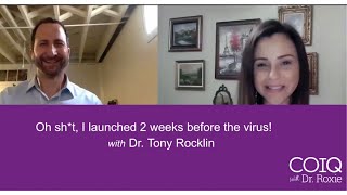 Oh sh*t, I launched 2 weeks before the virus! w/ Dr. Tony Rocklin  | CoI'Q with Dr. Roxie Podcast