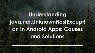 Understanding java.net.UnknownHostException in Android Apps: Causes and Solutions
