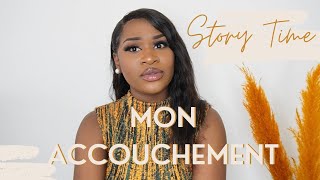 #storytime : MON ACCOUCHEMENT DIVIN/ COMPLICATIONS, PANIQUES, URGENCES DE DERNIÈRE MINUTE