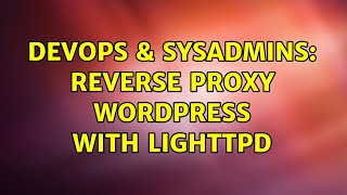 DevOps & SysAdmins: Reverse Proxy Wordpress with Lighttpd (2 Solutions!!)