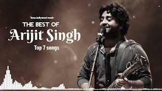 The best of Arijit Singh top 7 hit songs of Arijit Singh old songs playlist|Arijit Singh album songs