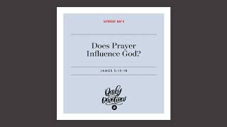 Does Prayer Influence God? - Daily Devotional