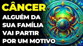 PREVISÕES SIGNO CÂNCER: 😢 VOCÊ VAI CHORAR | ESSA PESSOA DA FAMÍLIA CUMPRIU SUA MISSÃO E VAI PARTIR