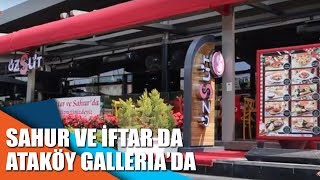 Sahur ve iftar da Ataköy Galleria'da