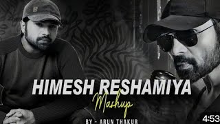 Himesh Reshamiya Mashup 2023 | Arun Thakur | Classic Hits Of Himesh Reshmiya | Himesh Mashup