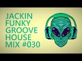 JACKIN FUNKY GROOVE HOUSE MIX #030