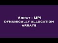 Array : MPI dynamically allocation arrays