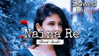 Naina Re [Slowed+Reverb]- HimeshReshammiya,Shreya Ghoshal, Rahat Fateh AliKhan |@slowed king