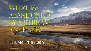 What is abandoned by a Stream Enterer? The three fetters and more - Stream Entry Q\u0026A