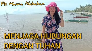 Menjaga Hubungan dengan Tuhan - Ps.Hanna Nababan