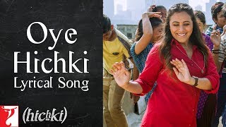 Lyrical: Oye Hichki Song with Lyrics | Hichki | Rani Mukerji | Jaideep Sahni | Jasleen Royal