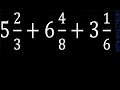 5 2/3+6 4/8+3 1/6 suma de tres 3 fracciones mixtas con distinto denominador heterogeneas quebrados