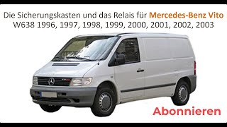 Die Sicherungskasten und das Relais für Mercedes Benz Vito 1996 / 1997 / 1998 / 1999 / 2000 und 2003