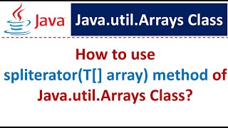 How to use spliterator(T[] array) method of Java.util.Arrays Class?