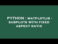 PYTHON : matplotlib - subplots with fixed aspect ratio