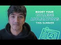 MUST KNOW summer advice to help you get into college!