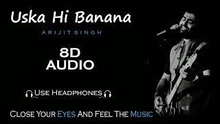 Uska Hi Banana : Arijit Singh | 8D Audio | Use Headphones 🎧 | Its Rajdip