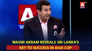 Wasim Akram reveals Sri Lanka's key to success in Asia Cup and their momentum in #T20WorldCup
