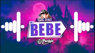 La Bebe Peso Pluma Open Show Remix DJ PUNKETO