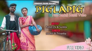 DIGLADIG NEW SANTALI SOHRAI SONG|| FULL VIDEO|| MOHIT AND PRIYANKA || 2023