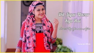 Dil Jigar Nazar Kya Hai Cover By Yumna Ajin
