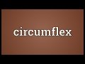 Circumflex Meaning