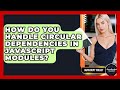 How Do You Handle Circular Dependencies In JavaScript Modules? - JavaScript Toolkit