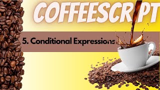 CoffeeScript - 5 - Conditional Expressions (If Else Statements, but Functional)